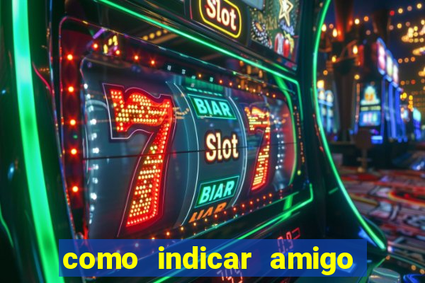 como indicar amigo na bet365